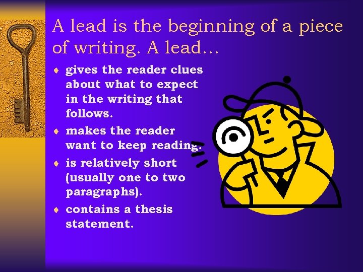 A lead is the beginning of a piece of writing. A lead… ¨ gives