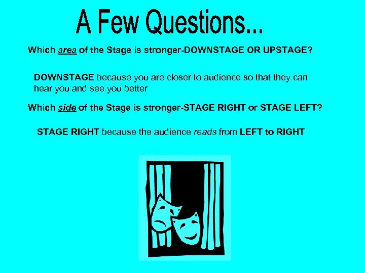 Which area of the Stage is stronger-DOWNSTAGE OR UPSTAGE? DOWNSTAGE because you are closer
