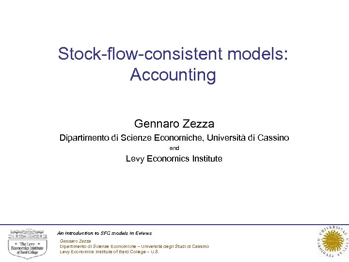 Stock-flow-consistent models: Accounting Gennaro Zezza Dipartimento di Scienze Economiche, Università di Cassino and Levy