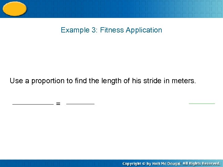 Example 3: Fitness Application Use a proportion to find the length of his stride