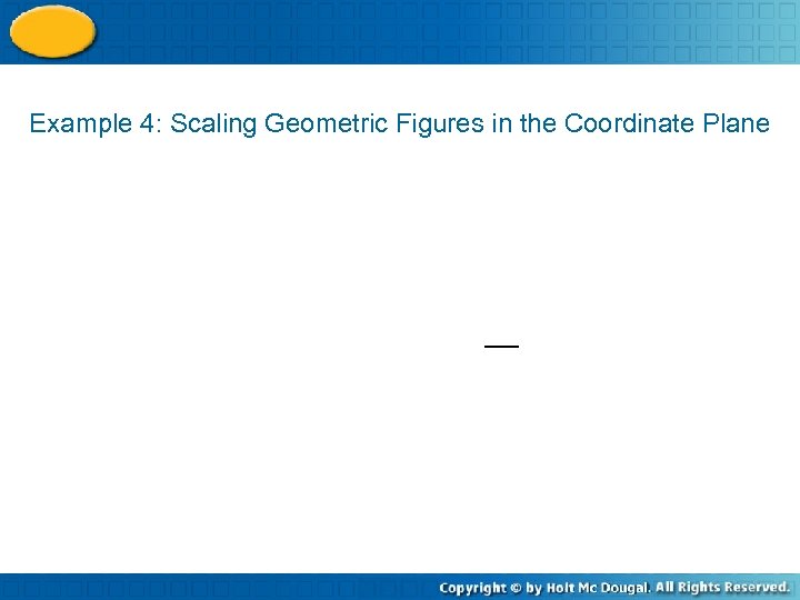 Example 4: Scaling Geometric Figures in the Coordinate Plane 