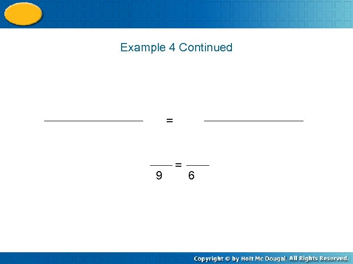 Example 4 Continued = 9 = 6 