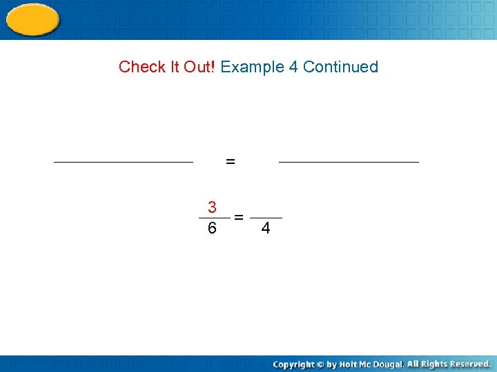 Check It Out! Example 4 Continued = 3 6 = 4 