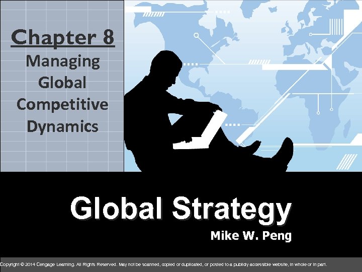 8 Chapter 8 chapter Managing Global Competitive Dynamics Global Strategy Mike W. Peng Copyright