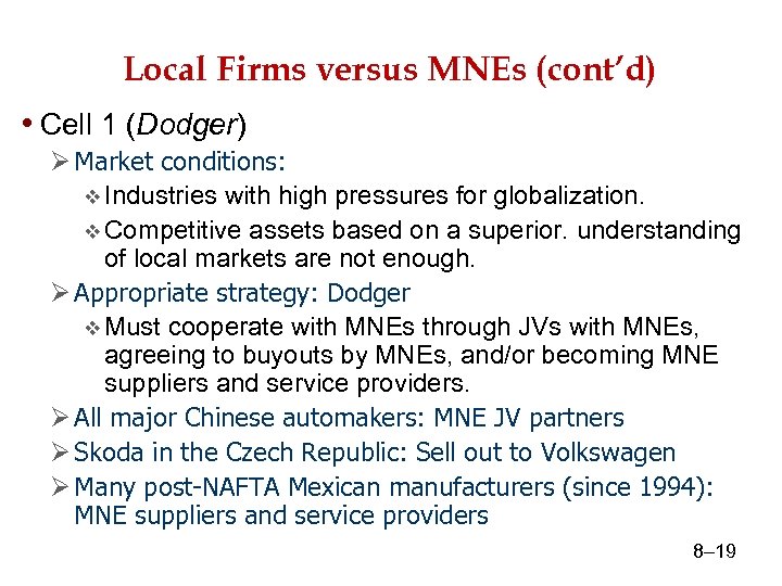 Local Firms versus MNEs (cont’d) • Cell 1 (Dodger) Ø Market conditions: v Industries