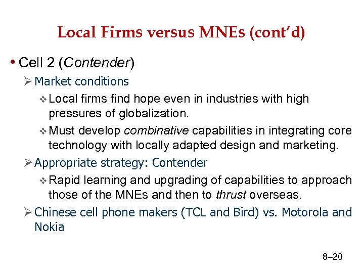 Local Firms versus MNEs (cont’d) • Cell 2 (Contender) Ø Market conditions v Local