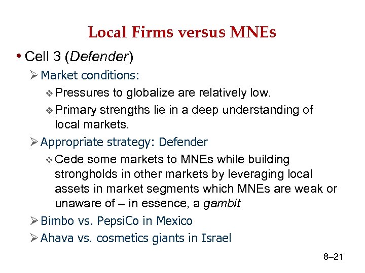 Local Firms versus MNEs • Cell 3 (Defender) Ø Market conditions: v Pressures to