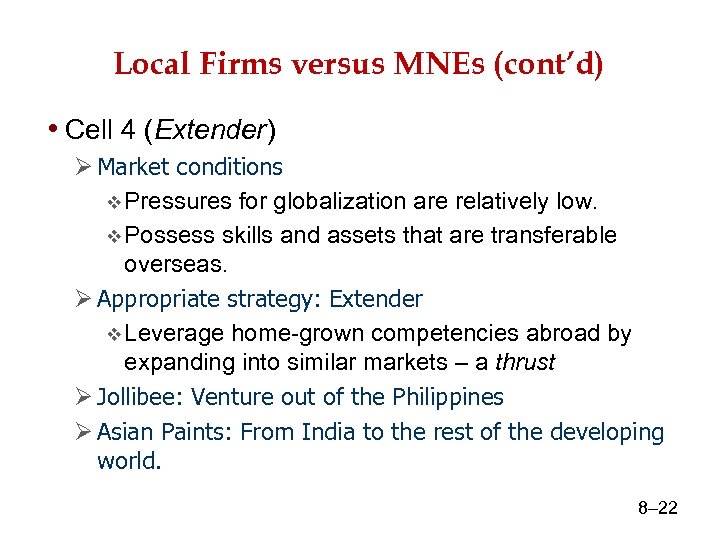 Local Firms versus MNEs (cont’d) • Cell 4 (Extender) Ø Market conditions v Pressures