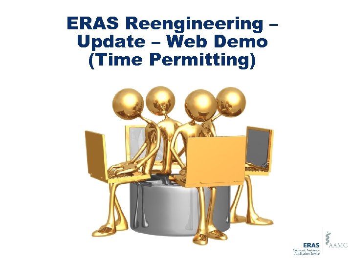 ERAS Reengineering – Update – Web Demo (Time Permitting) 
