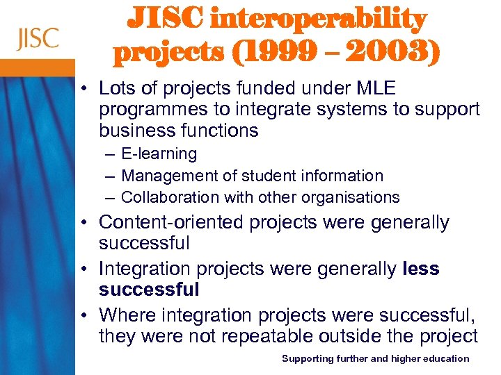 JISC interoperability projects (1999 – 2003) • Lots of projects funded under MLE programmes