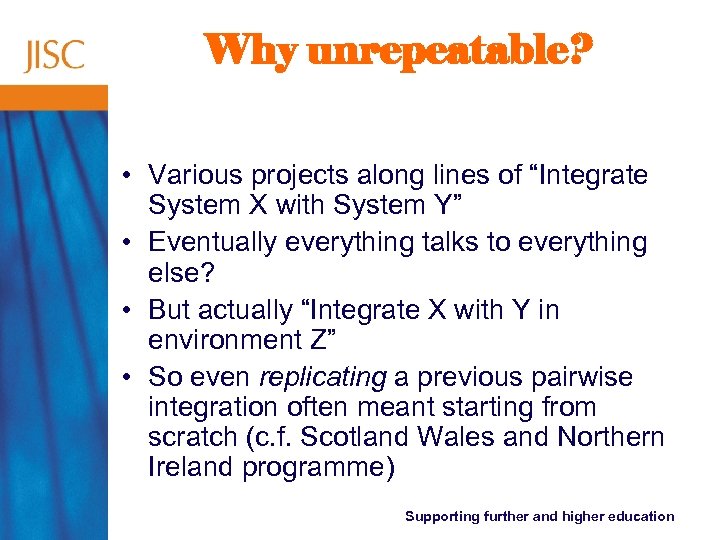 Why unrepeatable? • Various projects along lines of “Integrate System X with System Y”