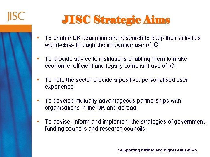 JISC Strategic Aims • To enable UK education and research to keep their activities