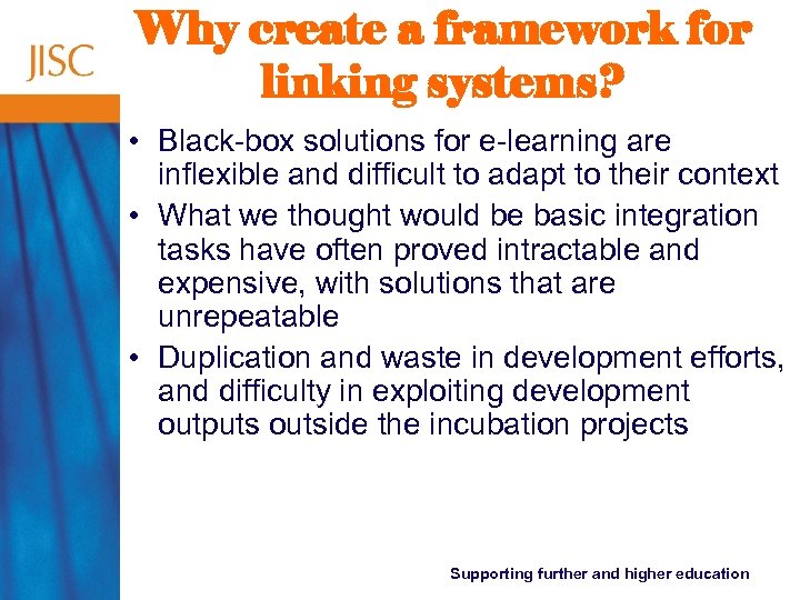 Why create a framework for linking systems? • Black-box solutions for e-learning are inflexible