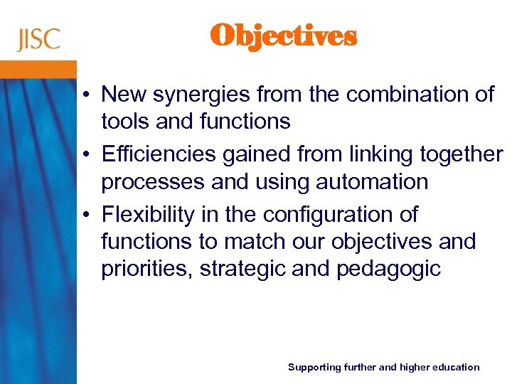Objectives • New synergies from the combination of tools and functions • Efficiencies gained