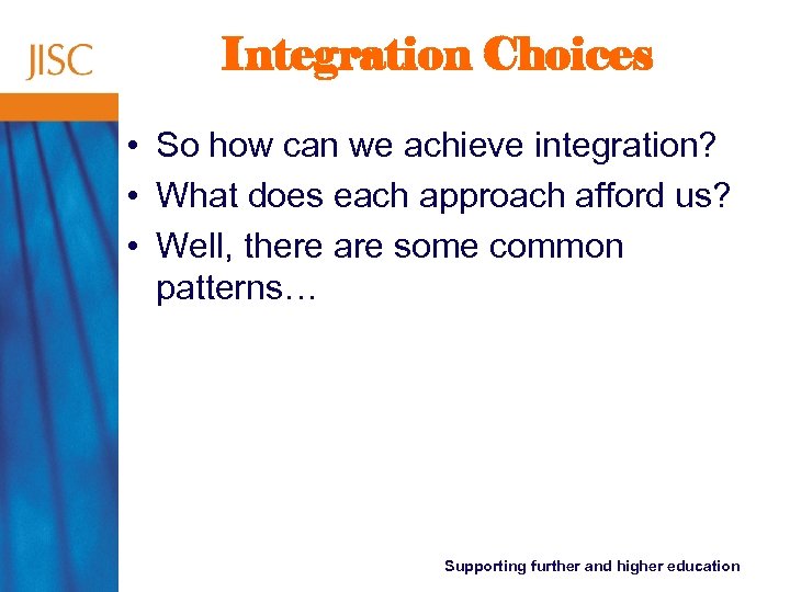 Integration Choices • So how can we achieve integration? • What does each approach