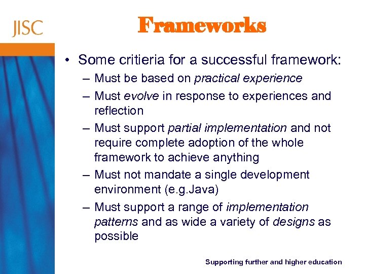 Frameworks • Some critieria for a successful framework: – Must be based on practical
