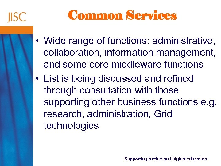 Common Services • Wide range of functions: administrative, collaboration, information management, and some core
