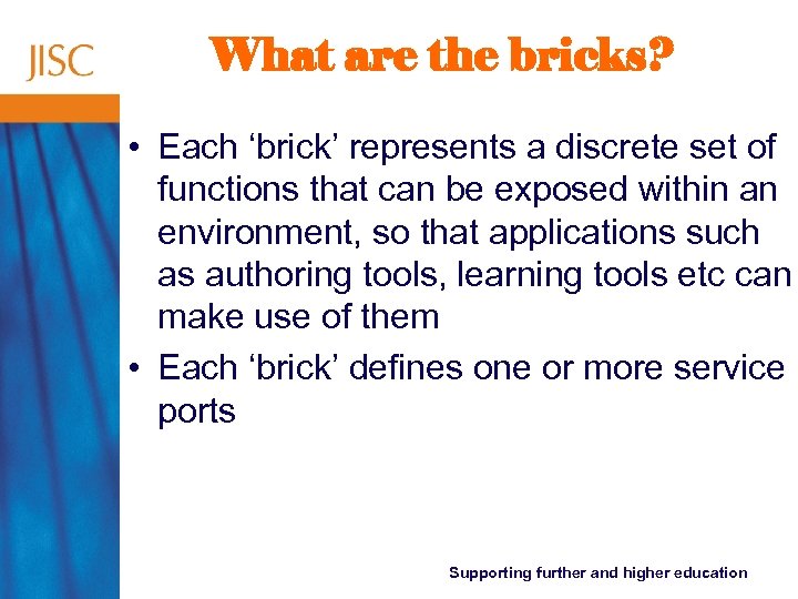 What are the bricks? • Each ‘brick’ represents a discrete set of functions that