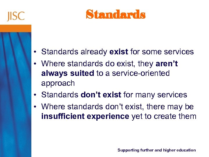 Standards • Standards already exist for some services • Where standards do exist, they