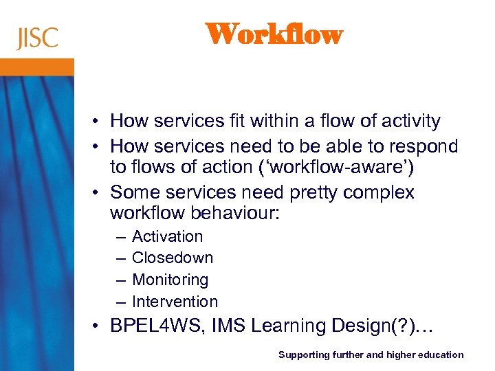 Workflow • How services fit within a flow of activity • How services need