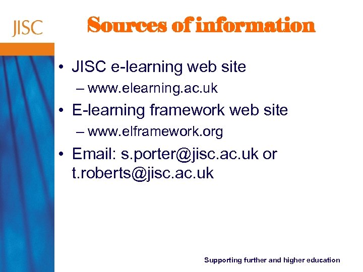 Sources of information • JISC e-learning web site – www. elearning. ac. uk •