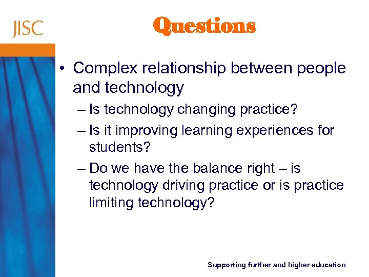 Questions • Complex relationship between people and technology – Is technology changing practice? –