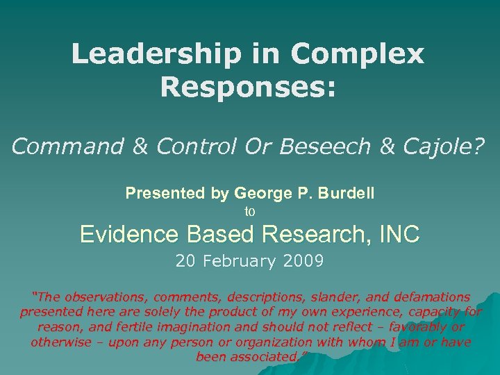 Leadership in Complex Responses: Command & Control Or Beseech & Cajole? Presented by George