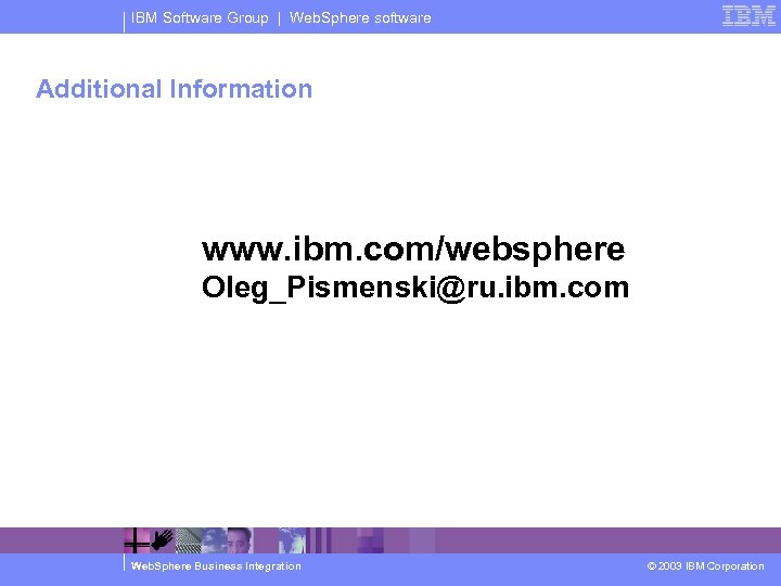IBM Software Group | Web. Sphere software Additional Information www. ibm. com/websphere Oleg_Pismenski@ru. ibm.