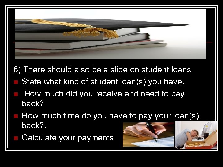 6) There should also be a slide on student loans n State what kind