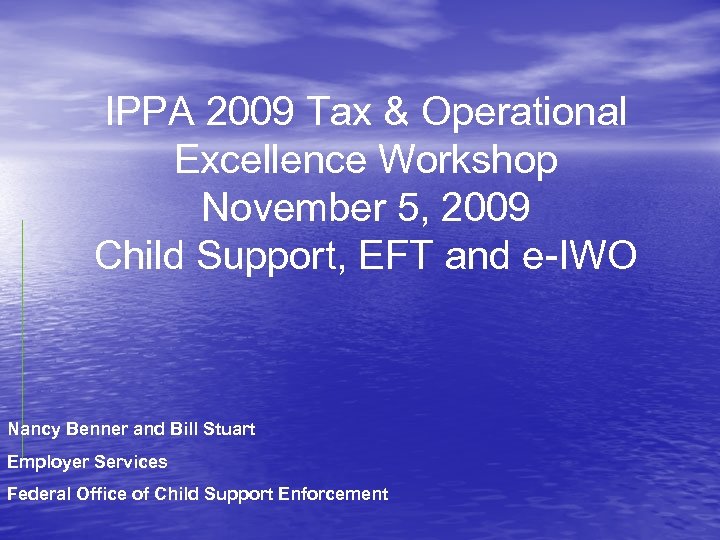 IPPA 2009 Tax & Operational Excellence Workshop November 5, 2009 Child Support, EFT and