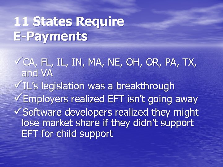 11 States Require E-Payments üCA, FL, IN, MA, NE, OH, OR, PA, TX, and