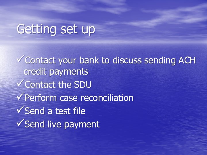 Getting set up üContact your bank to discuss sending ACH credit payments üContact the