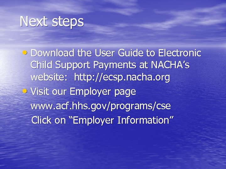 Next steps • Download the User Guide to Electronic Child Support Payments at NACHA’s