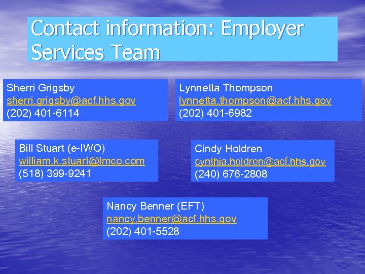 Contact information: Employer Services Team Sherri Grigsby sherri. grigsby@acf. hhs. gov (202) 401 -6114
