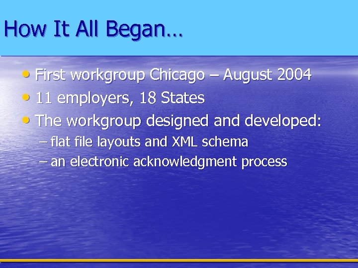 How It All Began… • First workgroup Chicago – August 2004 • 11 employers,
