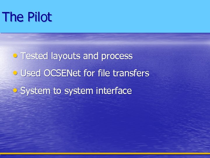 The Pilot • Tested layouts and process • Used OCSENet for file transfers •