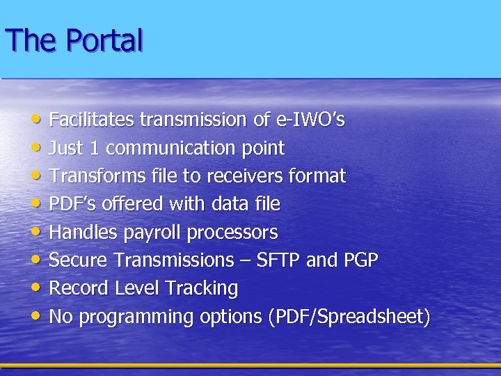 The Portal • Facilitates transmission of e-IWO’s • Just 1 communication point • Transforms