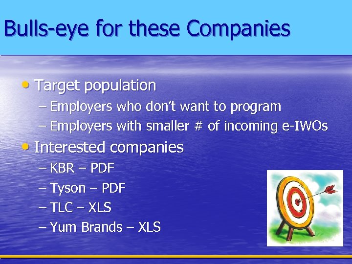 Bulls-eye for these Companies • Target population – Employers who don’t want to program
