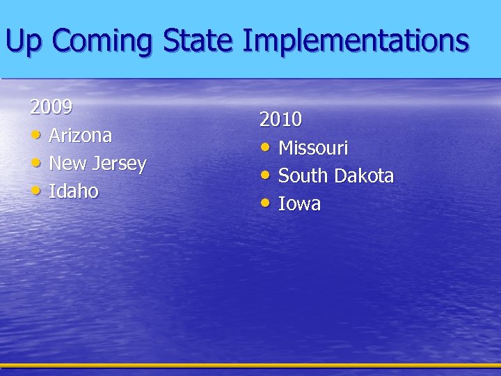 Up Coming State Implementations 2009 • Arizona • New Jersey • Idaho 2010 •