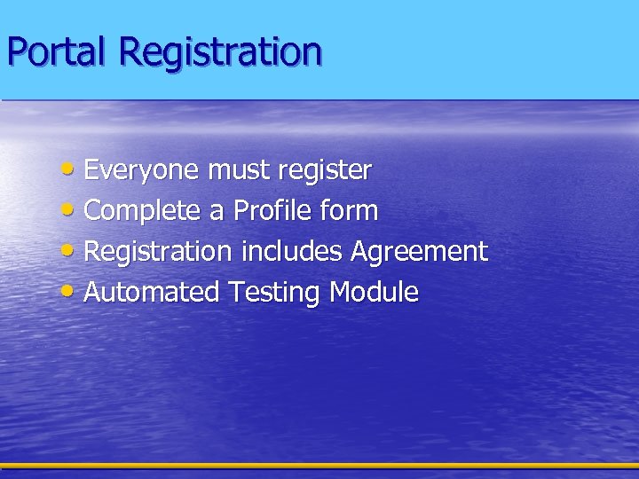 Portal Registration • Everyone must register • Complete a Profile form • Registration includes