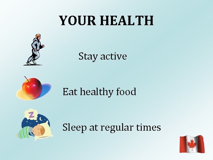 YOUR HEALTH Stay active Eat healthy food Sleep at regular times 