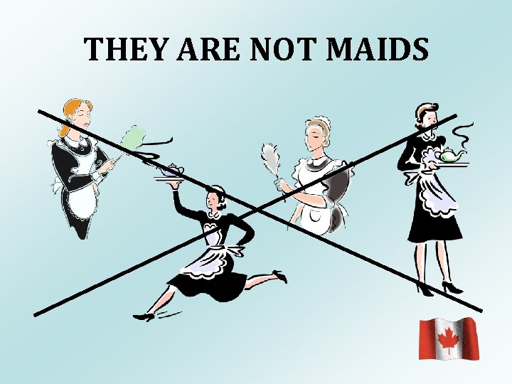 THEY ARE NOT MAIDS 