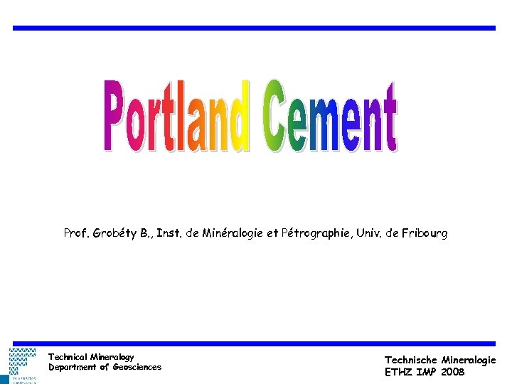 Prof. Grobéty B. , Inst. de Minéralogie et Pétrographie, Univ. de Fribourg Technical Mineralogy