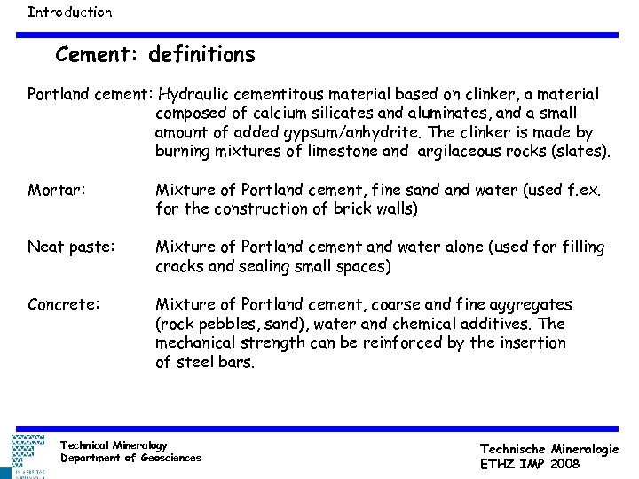 Introduction Cement: definitions Portland cement: Hydraulic cementitous material based on clinker, a material composed