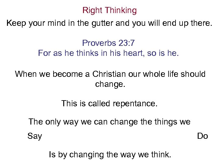 Right Thinking Keep your mind in the gutter and you will end up there.