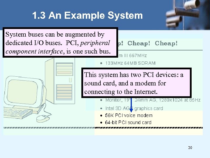 1. 3 An Example System buses can be augmented by dedicated I/O buses. PCI,