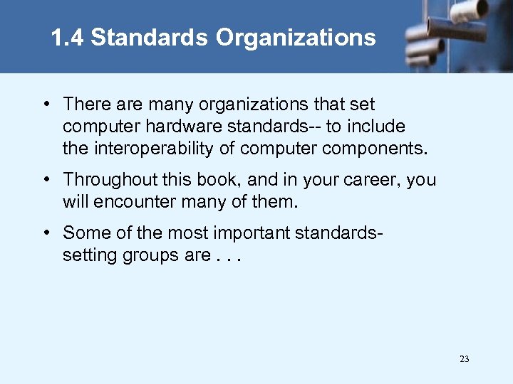 1. 4 Standards Organizations • There are many organizations that set computer hardware standards--