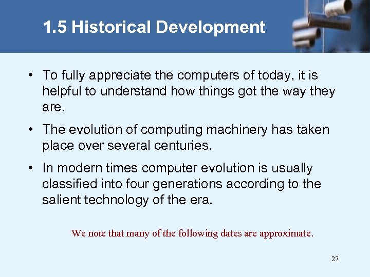 1. 5 Historical Development • To fully appreciate the computers of today, it is