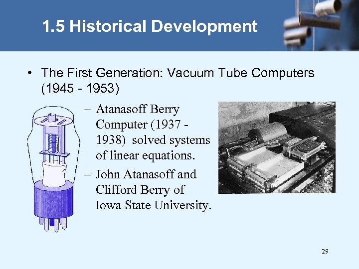 1. 5 Historical Development • The First Generation: Vacuum Tube Computers (1945 - 1953)
