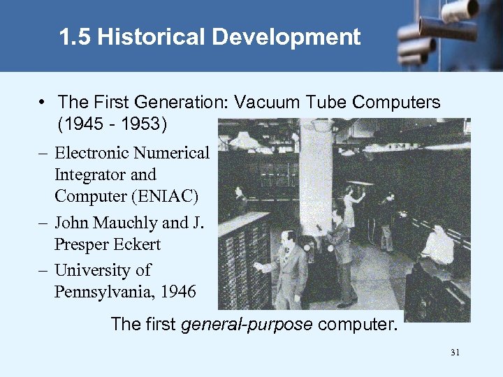 1. 5 Historical Development • The First Generation: Vacuum Tube Computers (1945 - 1953)
